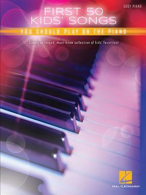 First 50 Kids' Songs You Should Play on the Piano - Hal Leonard Corp (Creator)