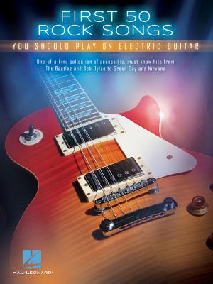 First 50 Rock Songs You Should Play on Electric Guitar - Hal Leonard Corp