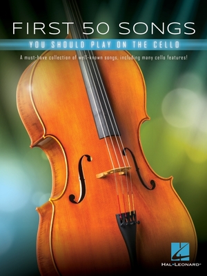 First 50 Songs You Should Play on Cello: A Must-Have Collection of Well-Known Songs, Including Many Cello Features - Hal Leonard Corp (Creator)