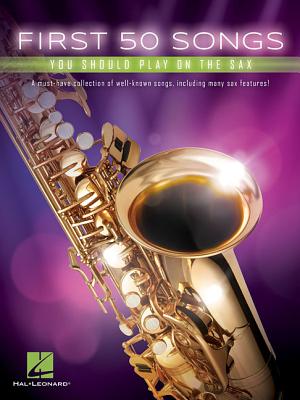 First 50 Songs You Should Play on the Sax - Hal Leonard Corp (Creator)