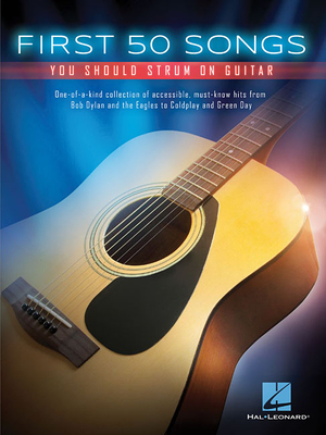 First 50 Songs You Should Strum on Guitar - Hal Leonard Corp