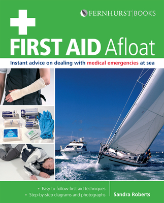 First Aid Afloat: Instant Advice on Dealing with Medical Emergencies at Sea - Roberts, Sandra