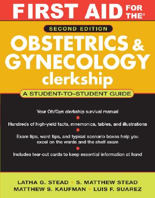 First Aid F/ Obstetrics & Gynecology Clerkship: A Student to Student Guide - Stead, Latha, and Stead, S Matthew, and Kaufman, Matthew S