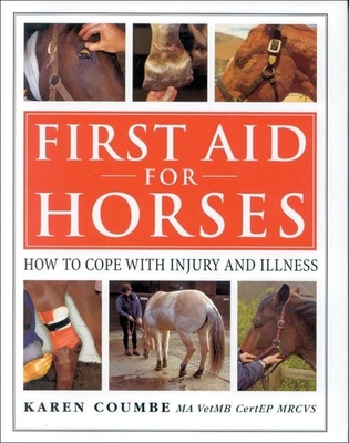 First Aid for Horses: How to Cope with Injury and Illness - Coumbe, Karen M
