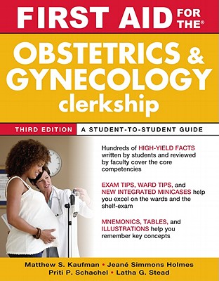 First Aid for the Obstetrics and Gynecology Clerkship, Third Edition - Kaufman, Matthew S., and Ganti, Latha, and Holmes, Jeane Simmons