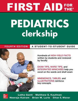 First Aid for the Pediatrics Clerkship, Fourth Edition - Ganti, Latha, and Kaufman, Matthew