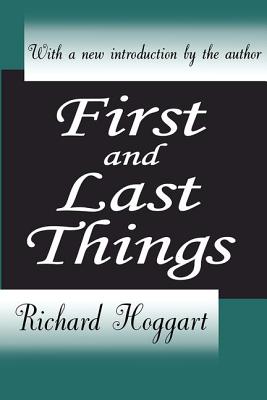 First and Last Things - Hoggart, Richard