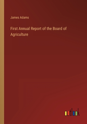 First Annual Report of the Board of Agriculture - Adams, James