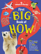 First Big Book of How: How Do Polar Bears Keep Warm? How Do Keys Open Locks? How to Spacesuits Work? the Ultimate Book of Answers for Kids Who Need to Know How!