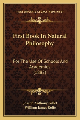 First Book In Natural Philosophy: For The Use Of Schools And Academies (1882) - Gillet, Joseph Anthony, and Rolfe, William James