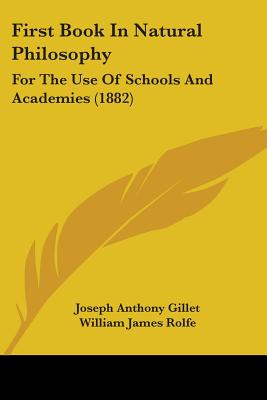 First Book In Natural Philosophy: For The Use Of Schools And Academies (1882) - Gillet, Joseph Anthony, and Rolfe, William James