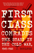 First Class Comrades: The Stasi in the Cold War, 1945-1961