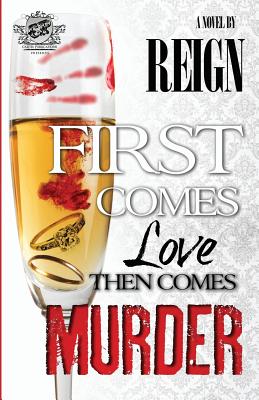 First Comes Love, Then Comes Murder (The Cartel Publications Presents) - Reign (T Styles), and Reign