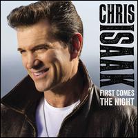 First Comes the Night - Chris Isaak