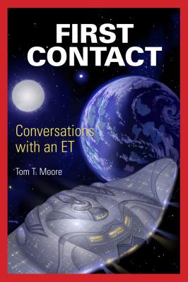 First Contact: Conversations with an ET - Moore, Tom T