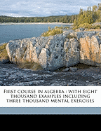 First Course in Algebra: With Eight Thousand Examples Including Three Thousand Mental Exercises