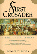 First Crusader: Byzantium's Holy Wars - Regan, Geoffrey
