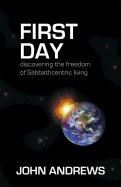 First Day: Discovering the Freedom of Sabbathcentric Living