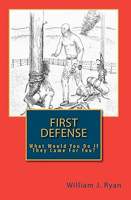 First Defense: What Would You Do If They Came For You? - Ryan, William J