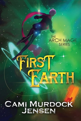 First Earth: Book One in the Arch Mage Series - McLain, Adam (Editor), and Murdock Jensen, Cami