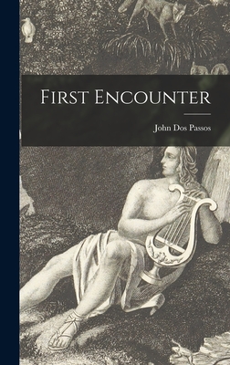 First Encounter - Dos Passos, John 1896-1970 (Creator)