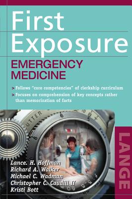 First Exposure: Emergency Medicine - Hoffman, Lance, and Walker, Richard, and Wadman, Michael