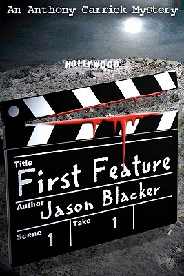 First Feature: An Anthony Carrick Mystery - Blacker, Jason