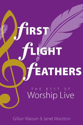 First Flight Feathers: The Best of Worship Live - Warson, Gillian (Editor), and Wootton, Janet (Editor)