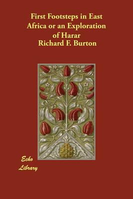 First Footsteps in East Africa or an Exploration of Harar - Burton, Richard F