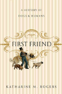First Friend: A History of Dogs and Humans