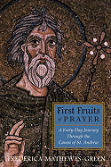 First Fruits of Prayer: A Forty Day Journey Through the Canon of St. Andrew - Mathewes-Green, Frederica