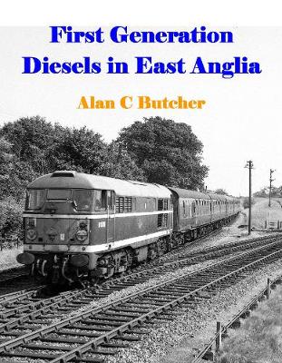 First Generation Diesels in East Anglia - Butcher, Alan C