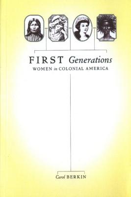 First Generations: Women in Colonial America - Berkin, Carol