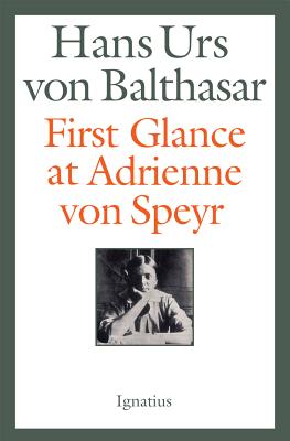 First Glance at Adrienne Von Speyr - Von Balthasar, Hans Urs, Fr.