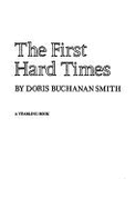 First Hard Times - Smith, Doris Buchanan, and Smith, Robert Kimmel