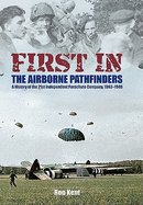 First In: The Airborne Pathfinders: A History of the 21st Independent Parachute Company, 1942-1946