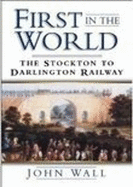 First in the World: The Stockton to Darlington Railway