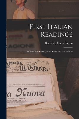 First Italian Readings: Selected and Edited, With Notes and Vocabulary - Bowen, Benjamin Lester