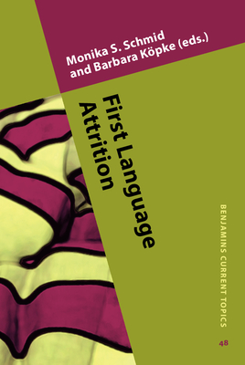 First Language Attrition - Schmid, Monika S (Editor), and Kpke, Barbara (Editor)