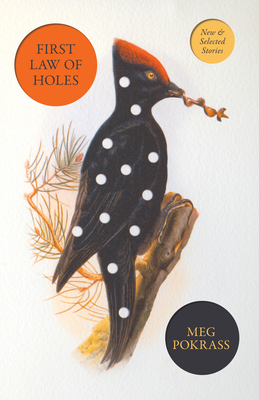 First Law of Holes: New and Selected Stories - Pokrass, Meg