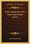 First Lessons for the Deaf and Dumb (1875)