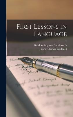 First Lessons in Language - Southworth, Gordon Augustus, and Goddard, Farley Brewer