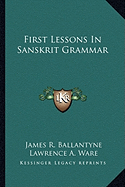 First Lessons In Sanskrit Grammar - Ballantyne, James R, and Ware, Lawrence A (Editor)