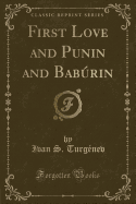 First Love and Punin and Babrin (Classic Reprint)