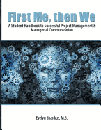 First Me, then We: A Student Handbook to Successful Project Management and Managerial Communication