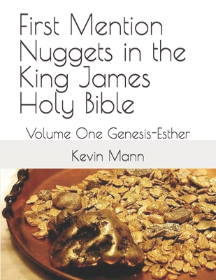 First Mention Nuggets in the King James Holy Bible: Volume One Genesis-Esther - Mann, Kevin