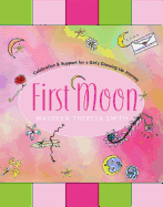 First Moon: Celebration and Support for a Girl's Growing-Up Journey
