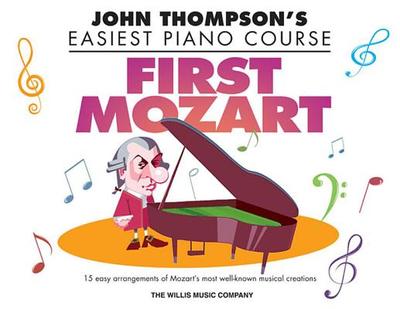 First Mozart: John Thompson's Easiest Piano Course - Amadeus Mozart, Wolfgang (Composer), and Hussey, Christopher