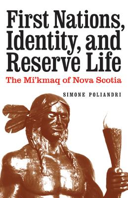 First Nations, Identity, and Reserve Life: The Mi'kmaq of Nova Scotia - Poliandri, Simone