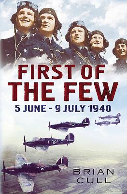 First of the Few: 5 June- 9 July 1940 - Cull, Brian